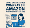 Cómo organizar tus compras en Amazon para ahorrar cada mes