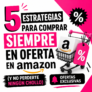 5 estrategias para comprar siempre en oferta en Amazon (y no perderte ningún chollo)